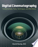 Digital cinematography : fundamentals, tools, techniques, and workflows /