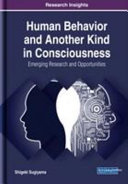 Human behavior and another kind in consciousness : emerging research and opportunities /
