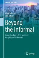 Beyond the informal : understanding self-organized Kampungs in Indonesia /