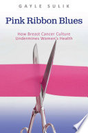 Pink ribbon blues : how breast cancer culture undermines women's health /