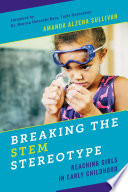 Breaking the STEM stereotype : reaching girls in early childhood /