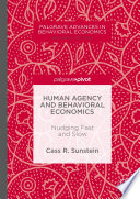 Human agency and behavioral economics : nudging fast and slow /