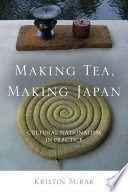 Making tea, making Japan : cultural nationalism in practice /