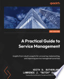 A Practical Guide to Service Management : Insights from Industry Experts for Uncovering, Implementing, and Improving Service Management Practices /