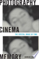 Photography, cinema, memory : the crystal image of time /