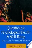 Questioning psychological health and well-being : historical and contemporary dialogues between theologians and psychologists /