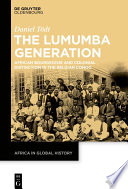 The Lumumba Generation : African Bourgeoisie and Colonial Distinction in the Belgian Congo /