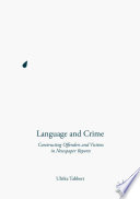 Language and crime : constructing offenders and victims in newspaper reports /