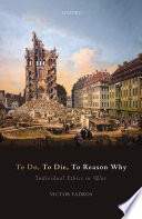 To do, to die, to reason why : individual ethics in war /