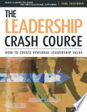 The leadership crash course : how to create personal leadership value /