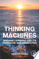 Thinking machines : machine learning and its hardware implementation /