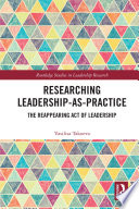 Researching leadership-as-practice : the reappearing act of leadership /