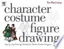 Character costume figure drawing : step-by-step drawing methods for theatre costume designers /