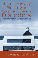 The psychology of neurogenic communication disorders : a primer for health care professionals /