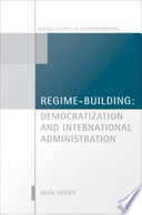 Regime-building : democratization and international administration /
