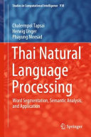 Thai natural language processing : word segmentation, semantic analysis, and application /