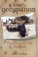 A crazy occupation : eyewitness to the Intifada /
