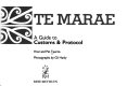 Te Marae : a guide to customs & protocol /
