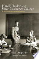 Harold Taylor and Sarah Lawrence College : a life of social and educational activism /