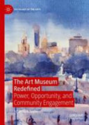 The art museum redefined : power, opportunity, and community engagement /