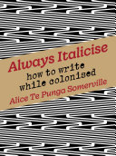 Always Italicise : How to write while colonised.