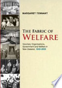 The fabric of welfare : voluntary organisations, government and welfare in New Zealand, 1840-2005 /