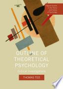 Outline of theoretical psychology : critical investigations /