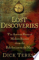Lost discoveries : the ancient roots of modern science, from the Babylonians to the Maya /