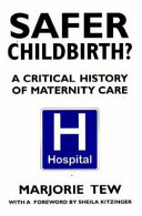 Safer childbirth? : a critical history of maternity care /