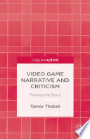 Video game narrative and criticism : playing the story /