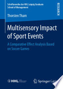 Multisensory Impact of Sport Events : A Comparative Effect Analysis Based on Soccer Games /