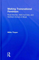 Making transnational feminism : rural women, NGO activists, and northern donors in Brazil /