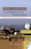 Imagi-nations and borderless television : media, culture and politics across Asia /