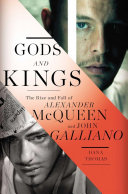 Gods and kings : the rise and fall of Alexander McQueen and John Galliano /
