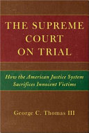 The Supreme Court on trial : how the American justice system sacrifices innocent defendants /