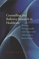 Counselling and reflexive research in healthcare : working therapeutically with clients with inflammatory bowel disease /
