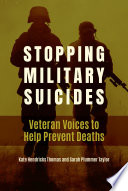Stopping military suicides : veteran voices to help prevent deaths /