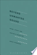 Beyond unwanted sound : noise, affect and aesthetic moralism /