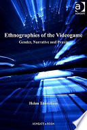 Ethnographies of the videogame : gender, narrative and praxis /