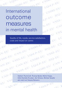 International outcome measures in mental health : quality of life, needs, service satisfaction, costs and impact on carers /