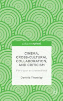 Cinema, cross-cultural collaboration, and criticism : filming on an uneven field /