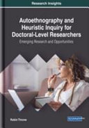 Autoethnography and heuristic inquiry for doctoral-level researchers : emerging research and opportunities /