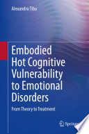 Embodied hot cognitive vulnerability to emotional disorders : from theory to treatment /