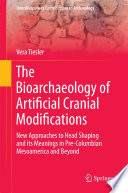 The bioarchaeology of artificial cranial modifications : new approaches to head shaping and its meanings in pre-Columbian Mesoamerica and beyond /