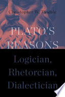 Plato's Reasons : Logician, Rhetorician, Dialectician.