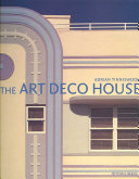 The Art deco house : avant-garde houses of the 1920s and 1930s /