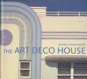 The art deco house : avant-garde houses of the 1920s and 1930s /
