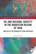 Oil and national identity in the Kurdistan region of Iraq : conflicts at the frontier of petro-capitalism /