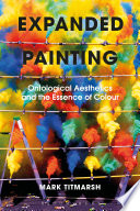 Expanded painting : ontological aesthetics and the essence of colour /