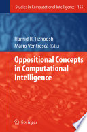 Oppositional concepts in computational intelligence /